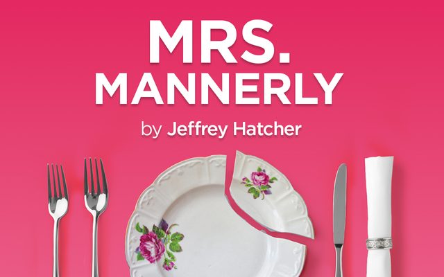 A white plate with a floral design and a missing piece is centered between two forks, a knife, and a napkin against a pink background. Text above reads MRS. MANNERLY by Jeffrey Hatcher.