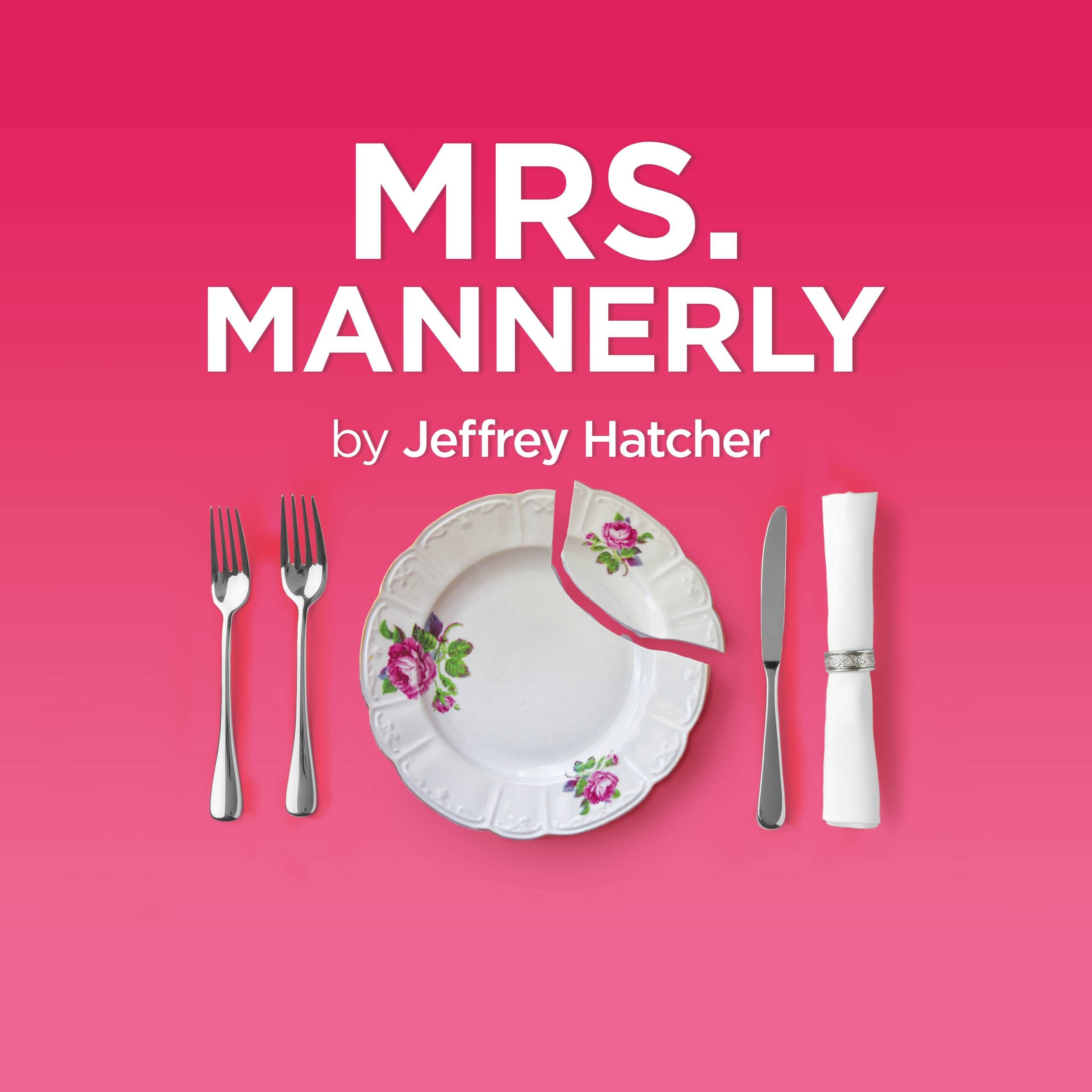 A white plate with a floral design and a missing piece is centered between two forks, a knife, and a napkin against a pink background. Text above reads MRS. MANNERLY by Jeffrey Hatcher.